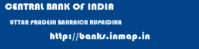 CENTRAL BANK OF INDIA  UTTAR PRADESH BAHRAICH RUPAIDIHA   banks information 